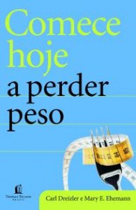 Comece hoje a perder peso (Carl Dreizler –  Mary E. Ehemann)