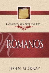 Comentário Bíblico Fiel – Romanos (John Murray)