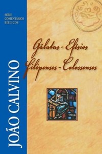 Comentário de Gálatas, Efésios, Filipenses e Colossenses (João Calvino)