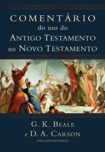 Comentário do uso do Antigo Testamento no Novo Testamento (D. A. Carson – G. K. Beale)