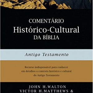 Comentário Histórico-Cultural da Bíblia: Antigo Testamento (John H. Walton – Victor H. Matthews – Mark W. Chavalas)