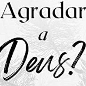 Como agradar a Deus? (C. H. Spurgeon)