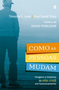 Como as pessoas mudam (Timothy S. Lane – Paul David Tripp)