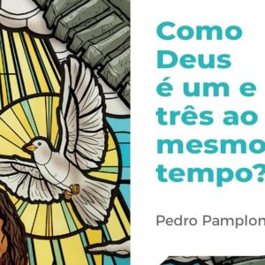 Como Deus pode ser um e três ao mesmo tempo? (Pedro Pamplona)