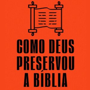 Tudo que o cristão precisa saber sobre como Deus preservou a Bíblia (Richard Brash)