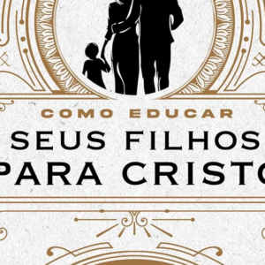 Como educar seus filhos para Cristo (Andrew Murray)