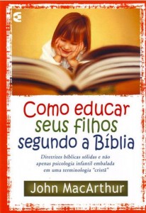 Como Educar Seus Filhos Segundo a Bíblia (John MacArthur Jr.)