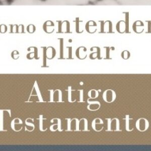 Como entender e aplicar o Antigo Testamento (Jason S. DeRouchie)