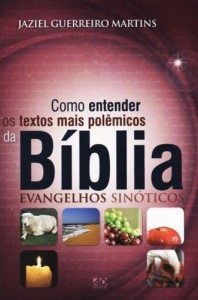 Como entender os textos mais polêmicos da Bíblia (Jaziel Guerreiro Martins)