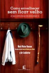 Como envelhecer sem ficar velho (Mark Victor Hansen , Art Linkletter)