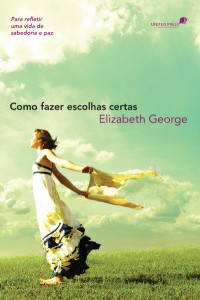 Como fazer escolhas certas  (Elizabeth George)