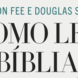 Como ler a Bíblia livro por livro (Gordon D. Fee – Douglas Stuart)