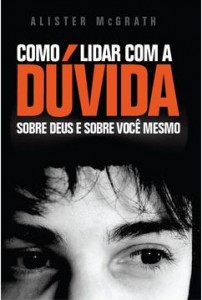 Como Lidar Com a Dúvida (Alister McGrath)