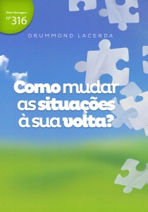 Como mudar as situações à sua volta? (Drummond Lacerda)