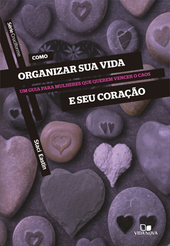 Como Organizar sua Vida e seu Coração (Staci Eastin)