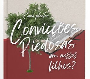 Como plantar convicções piedosas em nossos filhos? (Joel Beeke)