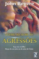 Como Reagir às Agressões (John Bevere)