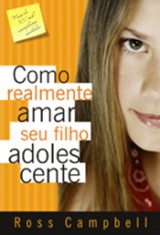 Como realmente amar seu filho adolescente (Ross Campbell)