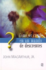 Como ser crente em um mundo de descrentes (John MacArthur)