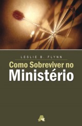 Como sobreviver no ministério (Leslie B. Flynn)