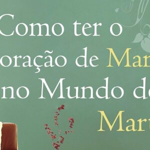 Como ter o coração de Maria no mundo de Marta (Joanna Weaver)