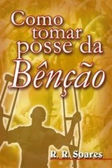 Como tomar posse da Benção (R. R. Soares)