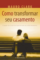 Como transformar seu casamento (Mauro Clark)