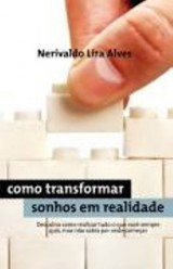 Como transformar seus sonhos em realidade (Nerivaldo Lira Alves)