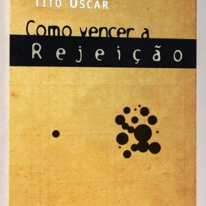 Como vencer a rejeição (Tito Oscar)