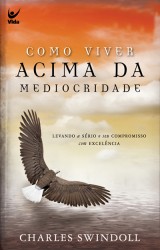 Como Viver Acima da Mediocridade (Charles R. Swindoll)