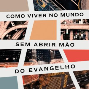 Como viver no mundo sem abrir mão do evangelho (Russell Moore)