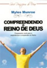 Compreendendo o Reino de Deus (Myles Munroe)