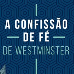 A Confissão de fé de Westminster