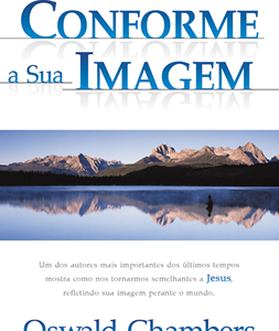 Conforme sua imagem (Oswald Chambers)