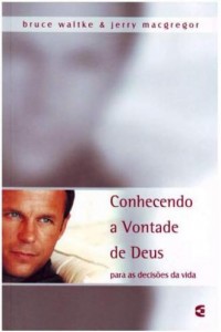 Conhecendo a vontade de Deus para as decisões da vida (Bruce Walltke)