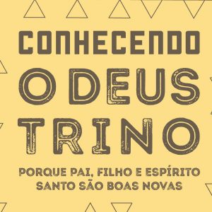 Conhecendo o Deus Trino (Tim Chester)