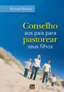 Conselho aos Pais para Pastorear seus Filhos (Richard Baxter)