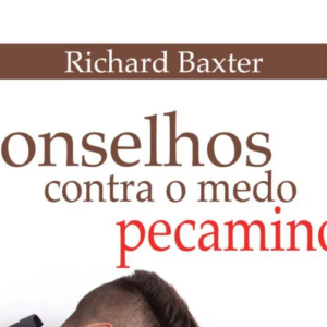 Conselhos contra o medo pecaminoso (Richard Baxter)