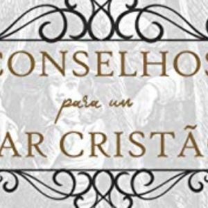 Conselhos para um lar cristão (Richard Baxter)