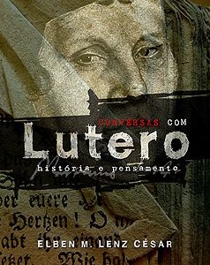 Conversas com Lutero (Elben Magalhães Lenz César)