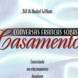 Conversas francas sobre casamento (Anabel Gilham – Bill Gilham)