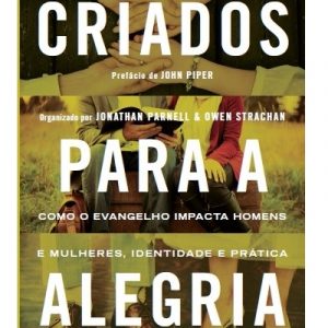 Criados para a alegria (Jonathan Parnell – Owen Strachan)