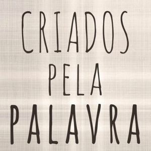 Criados pela Palavra (Matt Chandler – Josh Patterson – Eric Geiger)