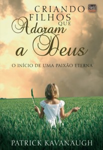 Criando Filhos que Adoram a Deus (Patrick Kavanaugh)