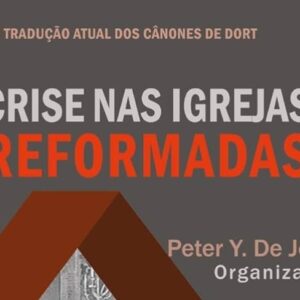 Crise nas igrejas reformadas (Peter Y. De Jong)