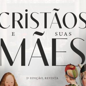 Cristãos e suas mães (Tim Challies)