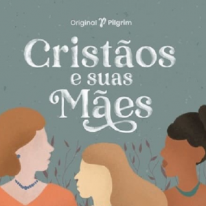 Cristãos e suas mães (Tim Challies)