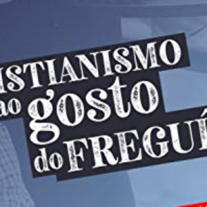 Cristianismo ao gosto do freguês (Renato Vargens)