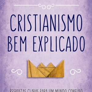 Cristianismo bem explicado (Augustus Nicodemus)