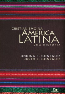 Cristianismo na América Latina (Ondina E. González – Justo L. González)